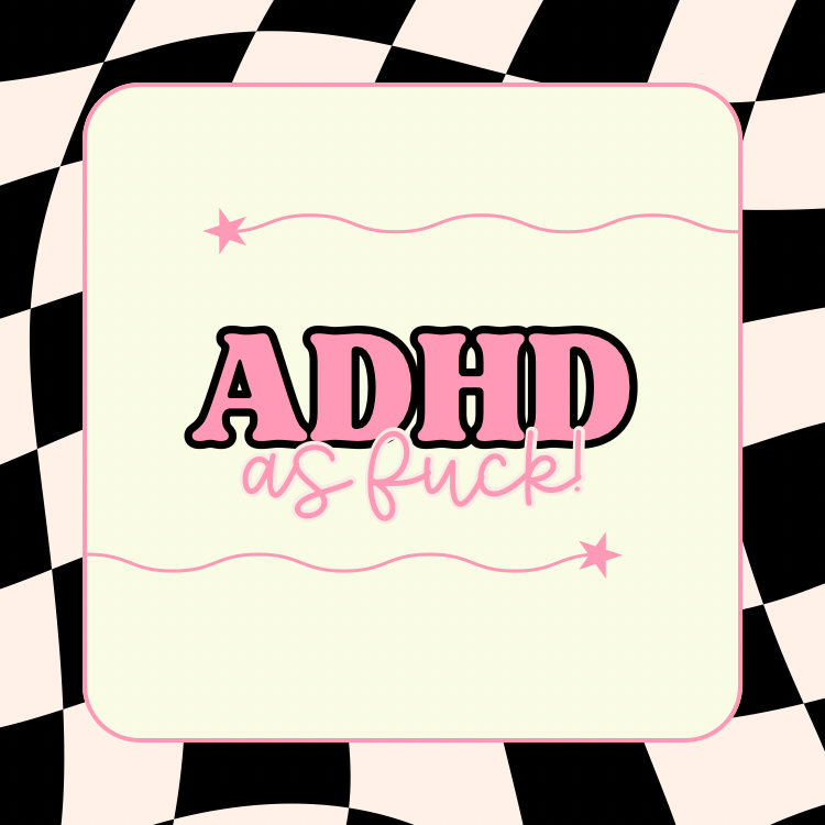 ADHD AF bits & bobs!